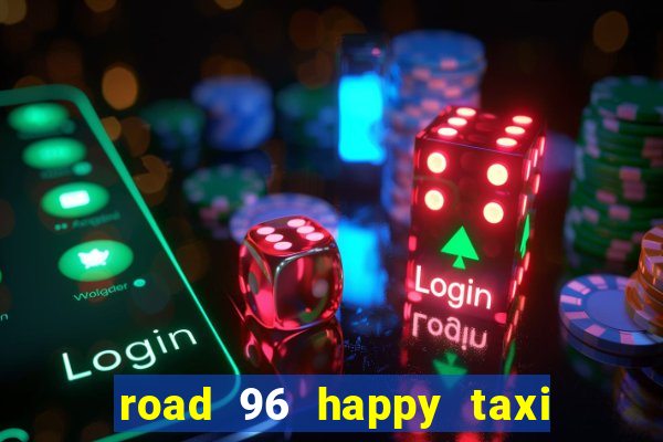 road 96 happy taxi security call password